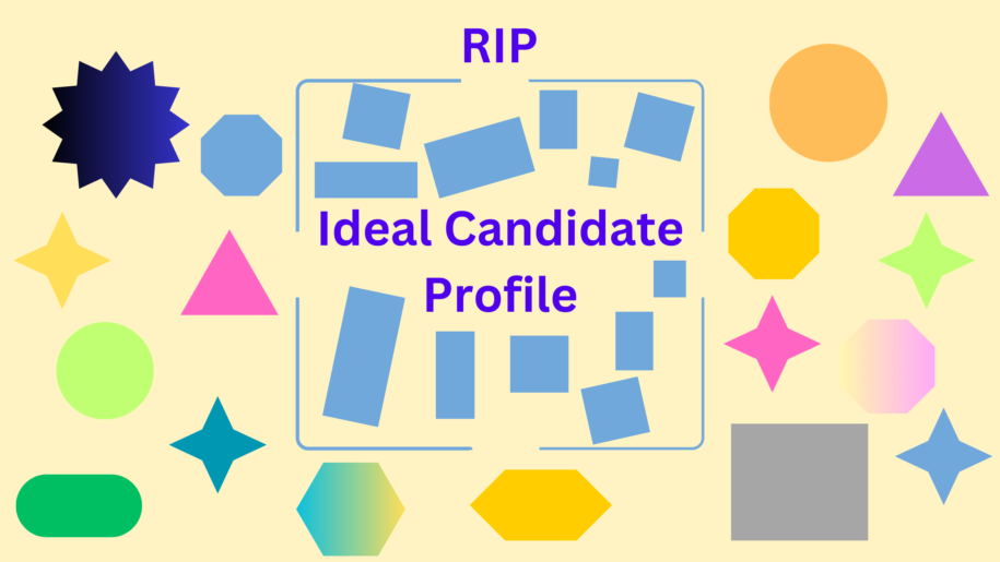Ideal candidate profile is restrictive and does not always give the best possible candidate option