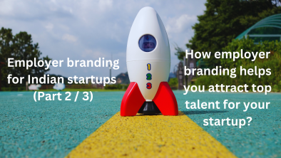 Attract top talent to your startup - Employer Branding For Indian Startups Part 2